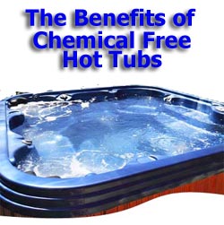 The Benefits of Chemical free hot tubs
